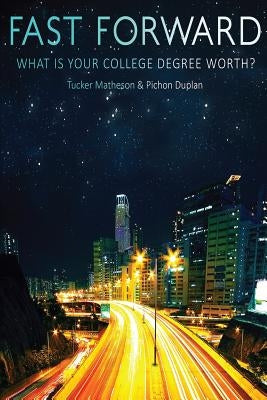 Fast Forward: What Is Your College Degree Worth? by Duplan, Pichon