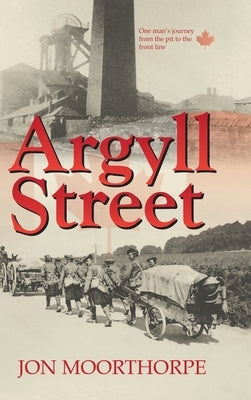 Argyll Street: One Man's Journey from the Pit to the Front Line by Moorthorpe, Jon