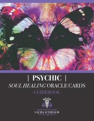 Psychic Soul Healing Oracle Guidebook: For Healing the Shadow Aspects of Self by Schwalm, Laura