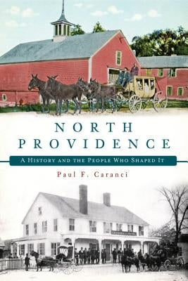 North Providence:: A History and the People Who Shaped It by Caranci, Paul F.