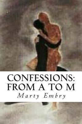 Confessions: From A to M by Embry, Marty