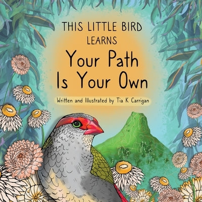This Little Bird Learns Your Path Is Your Own by Carrigan, Tia K.