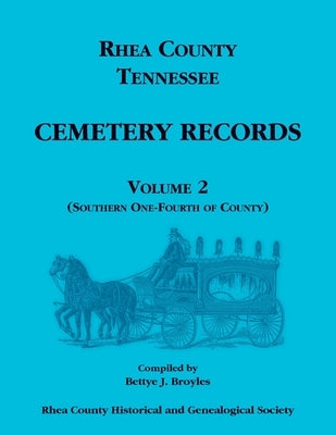 Rhea County, Tennessee Cemetery Records, Volume 2 by Rhea County Historical Society