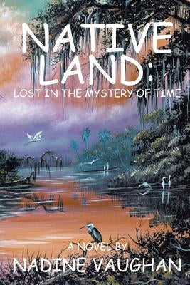 Native Land: Lost in the Mystery of Time by Vaughan, Nadine