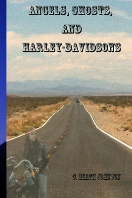 Angels, Ghosts and Harley-Davidsons by Johnson, Heath