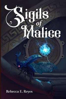 Sigils of Malice by Reyes, Rebecca E.