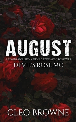 August - A Tombs Security + Devil's Rose MC Crossover by Browne, Cleo