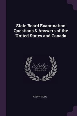 State Board Examination Questions & Answers of the United States and Canada by Anonymous