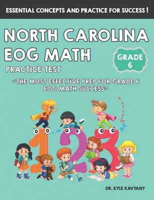 North Carolina EOG Grade 6 Math Practice Test: "The Most Effective Prep for Grade 6 EOG Math Success" by Kavyany, Kyle