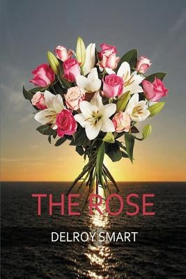 The Rose: Tell me you love me -With a Rose by Smart, Delroy