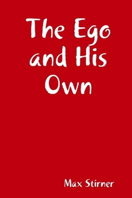 The Ego and His Own by Stirner, Max
