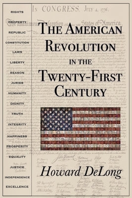 The American Revolution in the Twenty-First Century by DeLong, Howard