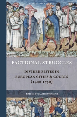Factional Struggles: Divided Elites in European Cities & Courts (1400-1750) by Caesar, Mathieu