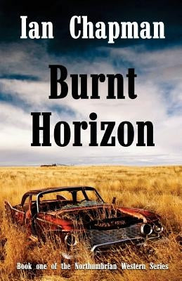 Burnt Horizon: Book one of the Northumbrian Western Series by Chapman, Ian