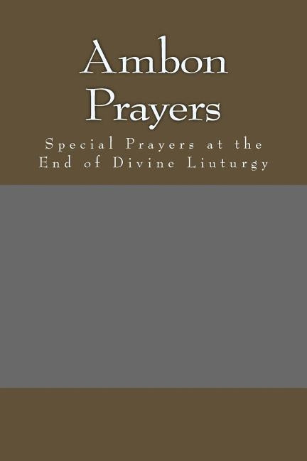 Ambon Prayers: Special Prayers at the End of Divine Liuturgy by Melchizedek, Michael