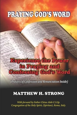 Praying God's Word: Experience the Power in Praying and Confessing God's Word by Strong, Matthew H.