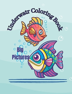 Underwater: Big Pictures Large Print Coloring Book: Large Print Simple Coloring Pages by Nose, Dog