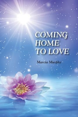 Coming Home To Love by Murphy, Marcia