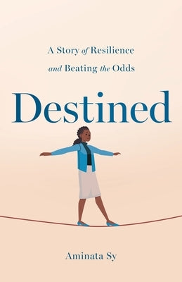 Destined: A Story of Resilience and Beating the Odds by Sy, Aminata