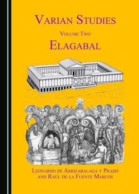 Varian Studies Volume Two: Elagabal by Marcos, Raúl de la Fuente