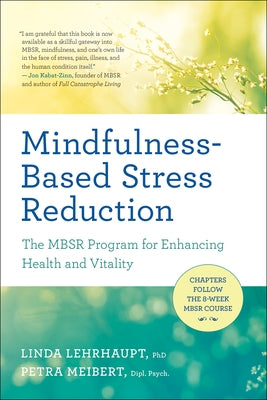 Mindfulness-Based Stress Reduction: The Mbsr Program for Enhancing Health and Vitality by Lehrhaupt, Linda