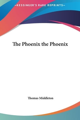 The Phoenix the Phoenix by Middleton, Thomas