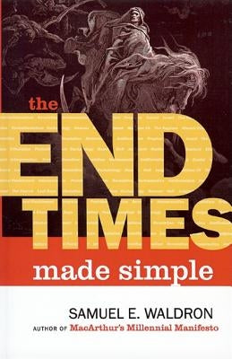 The End Times Made Simple by Waldron, Samuel E.