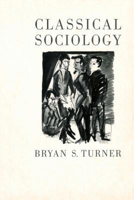 Classical Sociology by Turner, Bryan S.