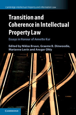 Transition and Coherence in Intellectual Property Law: Essays in Honour of Annette Kur by Bruun, Niklas