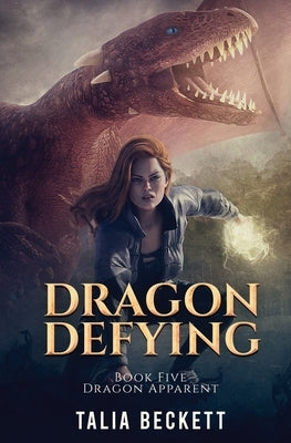 Dragon Defying: Dragon Apparent Book 5 by Beckett, Talia