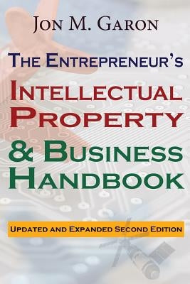 The Entrepreneur's Intellectual Property & Business Handbook by Garon, Jon M.