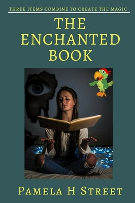 The Enchanted Book: Three Items Combine To Create The Magic by Street, Pamela H.