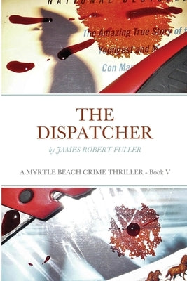 The Dispatcher: A Myrtle Beach Crime Thriller by Fuller, James Robert