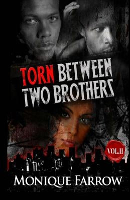 Torn Between Two Brothers Volume II by Farrow, Monique