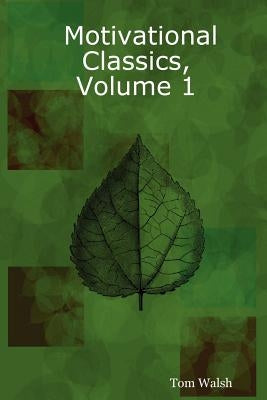 Motivational Classics, Volume 1 by Walsh, Tom