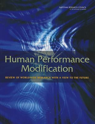 Human Performance Modification: Review of Worldwide Research with a View to the Future by National Research Council