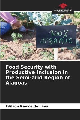 Food Security with Productive Inclusion in the Semi-arid Region of Alagoas by Ramos de Lima, Edilson