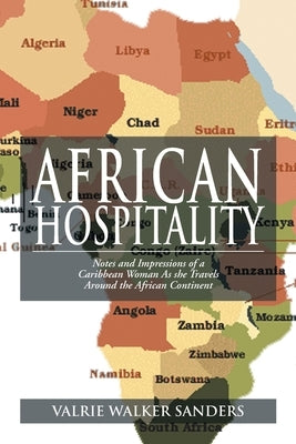 African Hospitality: Notes and Impressions of a Caribbean Woman as She Travels Around the African Continent by Sanders, Valrie Walker