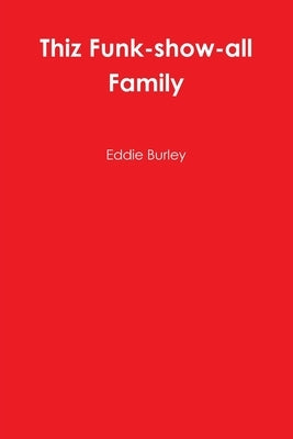 Thiz Funk-show-all Family by Burley, Eddie