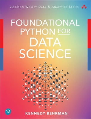Foundational Python for Data Science by Behrman, Kennedy