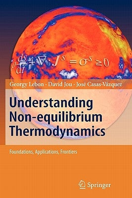 Understanding Non-Equilibrium Thermodynamics: Foundations, Applications, Frontiers by Lebon, Georgy