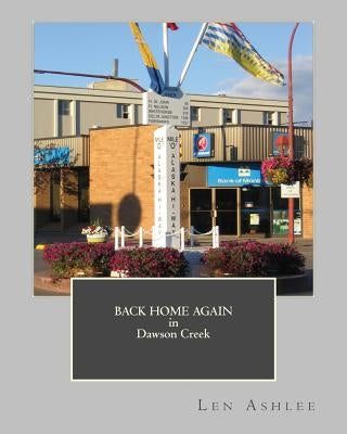 Back Home Again in Dawson Creek by Ashlee, Len