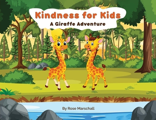 Kindness For Kids A Giraffe Adventure by Marschall, Rose