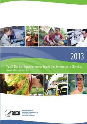 Fourth National Report on Human Exposure to Environmental Chemicals, Updated Tables, September 2013 by And Prevention, Centers for Disease Cont