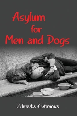 Asylum for Men and Dogs by Evtimova, Zdravka