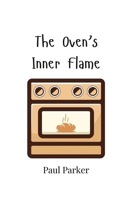 The Oven's Inner Flame by Parker, Paul