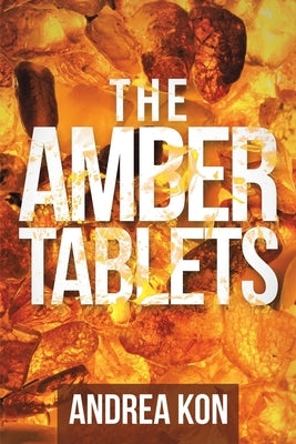 The Amber Tablets by Kon, Andrea