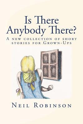 Is There Anybody There?: A New Collection Of Tales For Grown-ups by Robinson, Neil