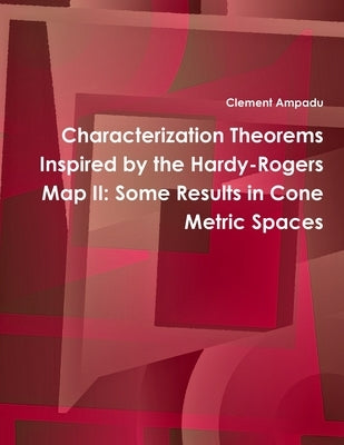 Characterization Theorems Inspired by the Hardy-Rogers Map II: Some Results in Cone Metric Spaces by Ampadu, Clement