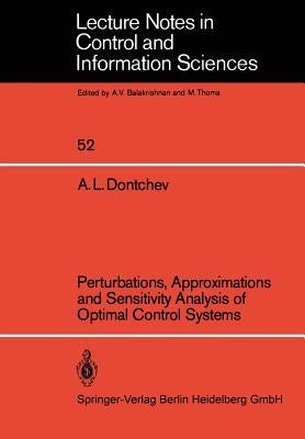 Perturbations, Approximations and Sensitivity Analysis of Optimal Control Systems by Dontchev, A. L.